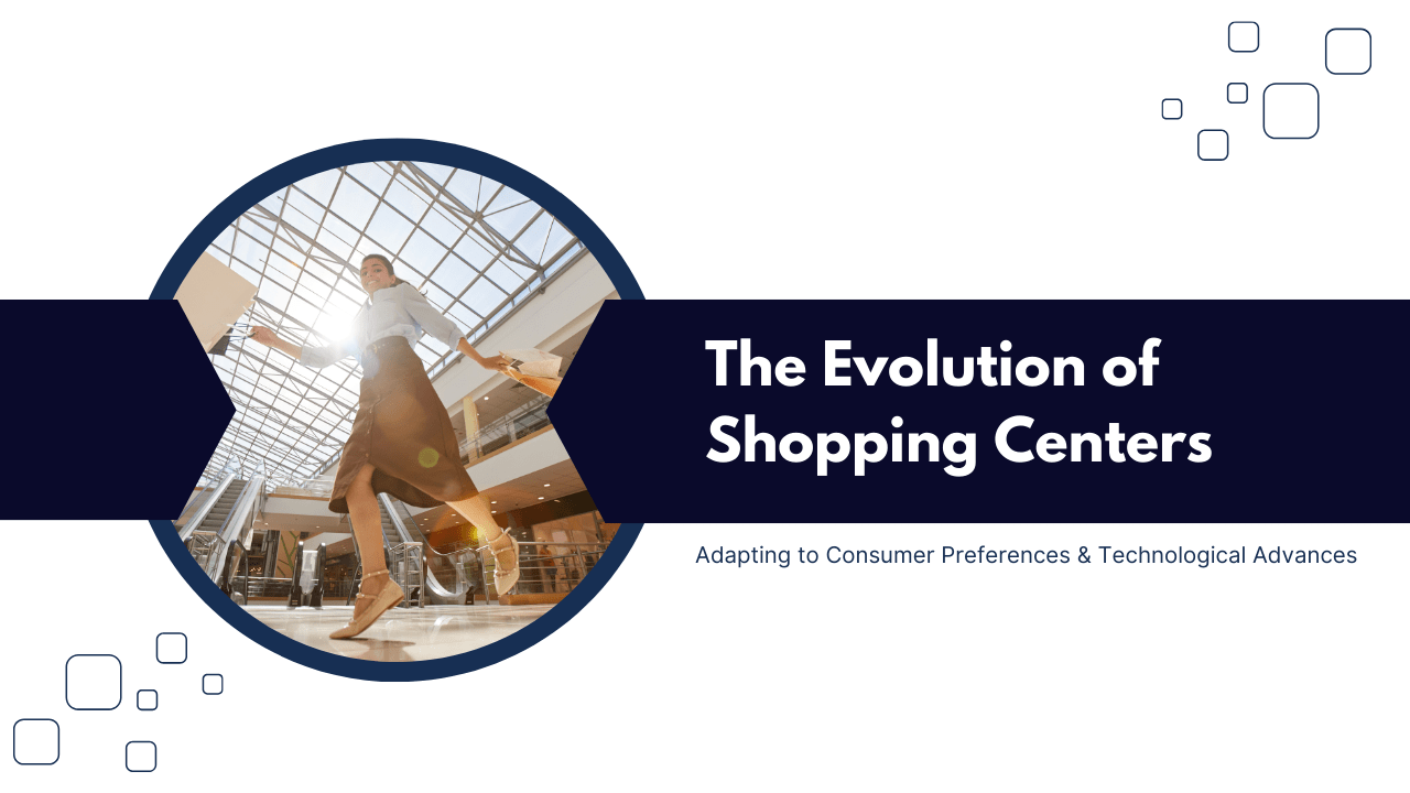 The Evolution of Shopping Centers: Adapting to Consumer Preferences and Technological Advances